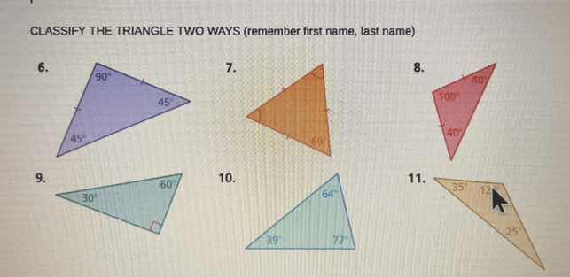 classify the triangle two ways (remember first name, last name) 6. 7. 8…