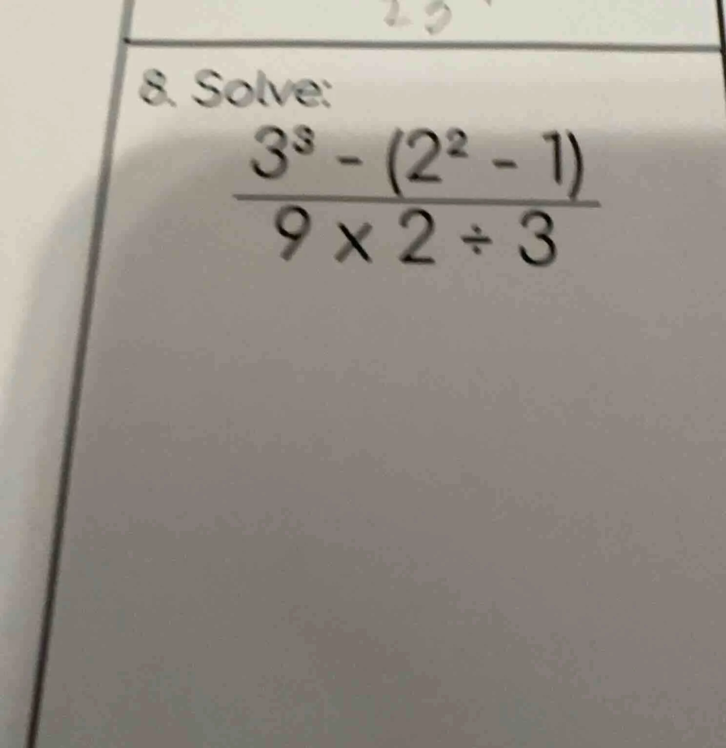 8. solve: \\(\\frac{3^3 - (2^2 - 1)}{9 \\times 2 \\div 3}\\)