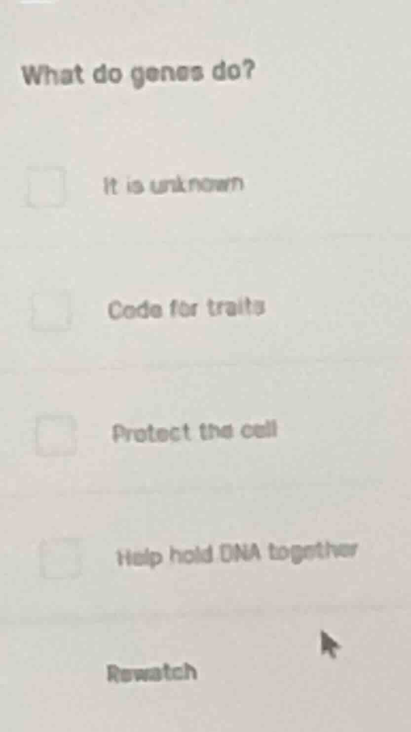 what do genes do? it is unknown code for traits protect the cell help h…