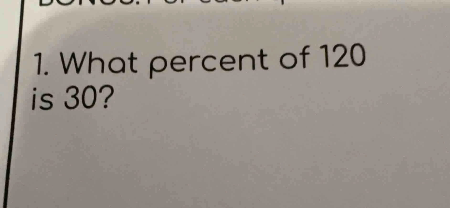 1. what percent of 120 is 30?