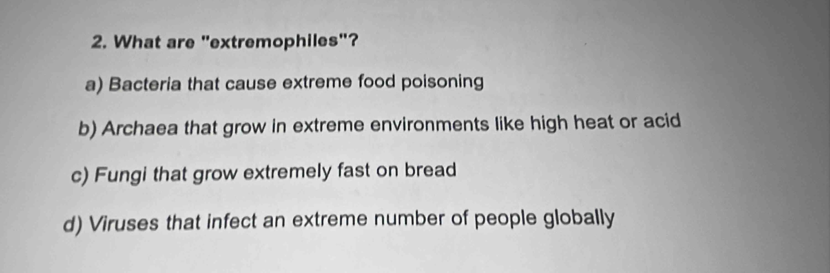 2. what are \extremophiles\? a) bacteria that cause extreme food poison…