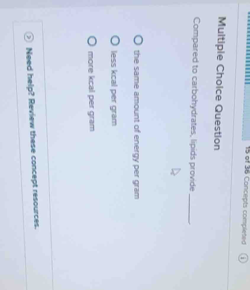 multiple choice question compared to carbohydrates, lipids provide ____…