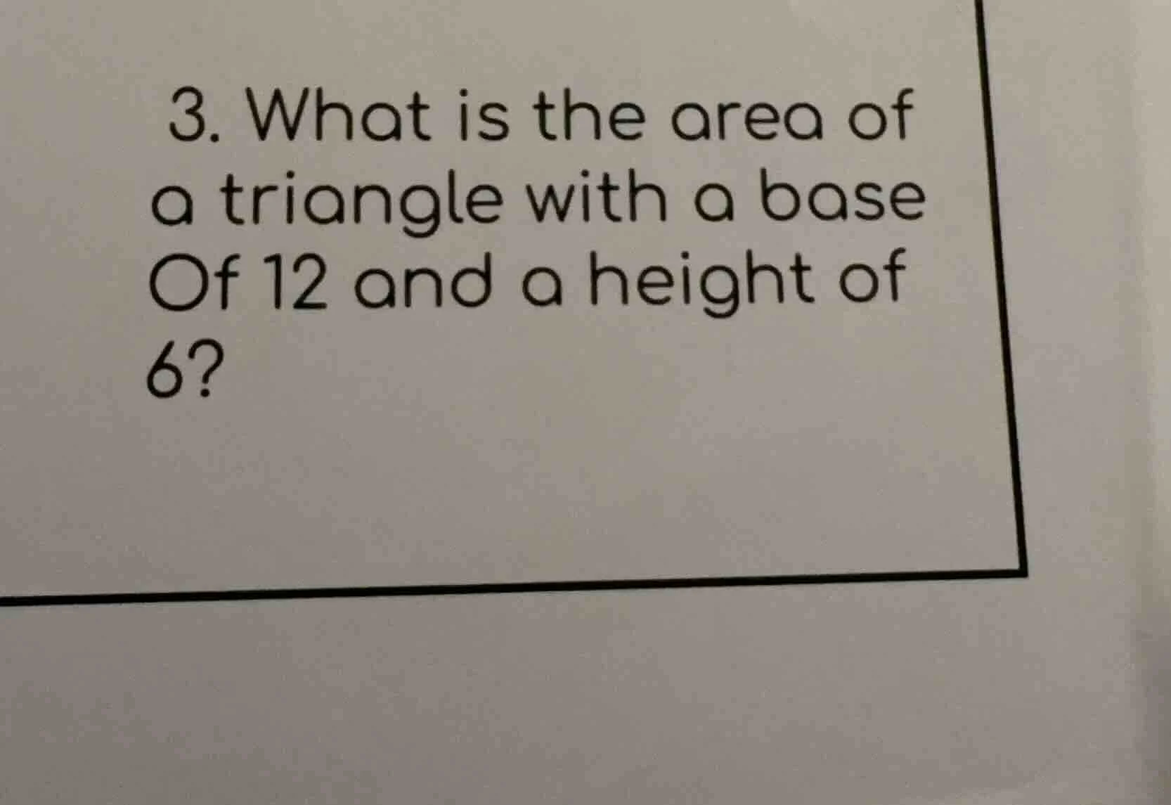 3. what is the area of a triangle with a base of 12 and a height of 6?