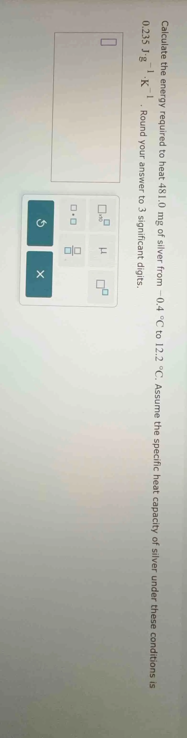 calculate the energy required to heat 481.0 mg of silver from -0.4 °c t…