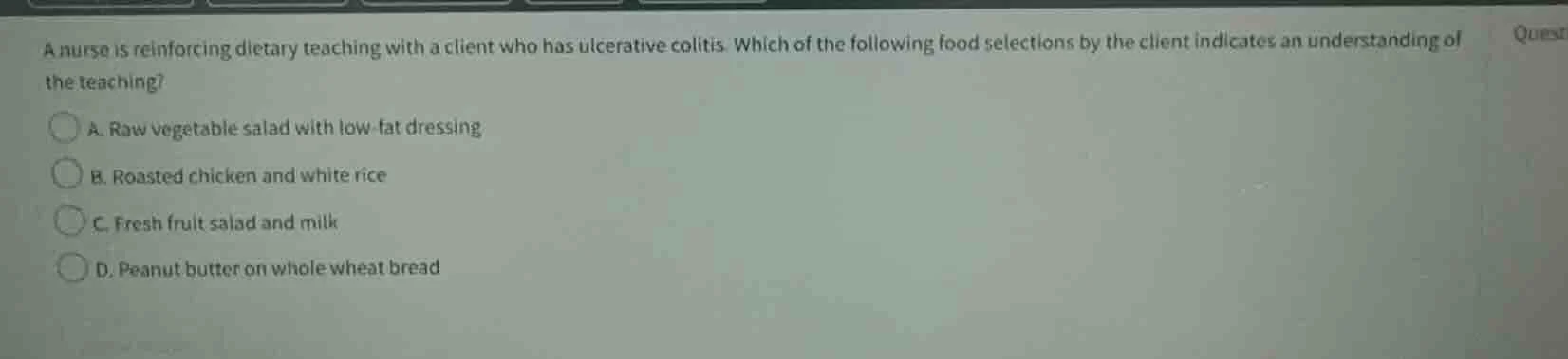 a nurse is reinforcing dietary teaching with a client who has ulcerativ…