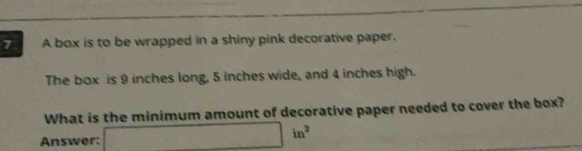 7 a box is to be wrapped in a shiny pink decorative paper. the box is 9…