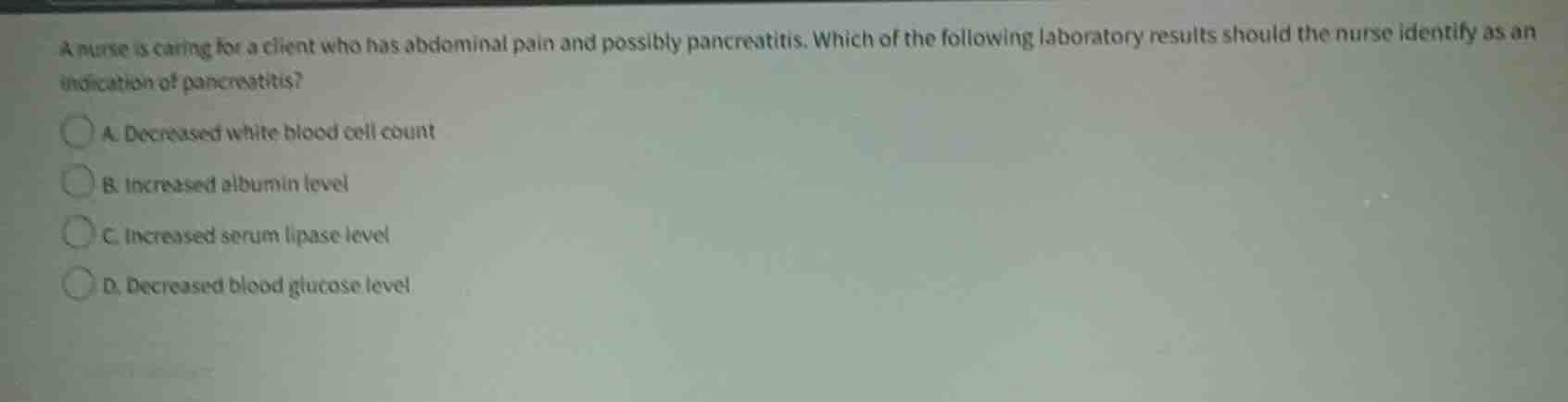 a nurse is caring for a client who has abdominal pain and possibly panc…
