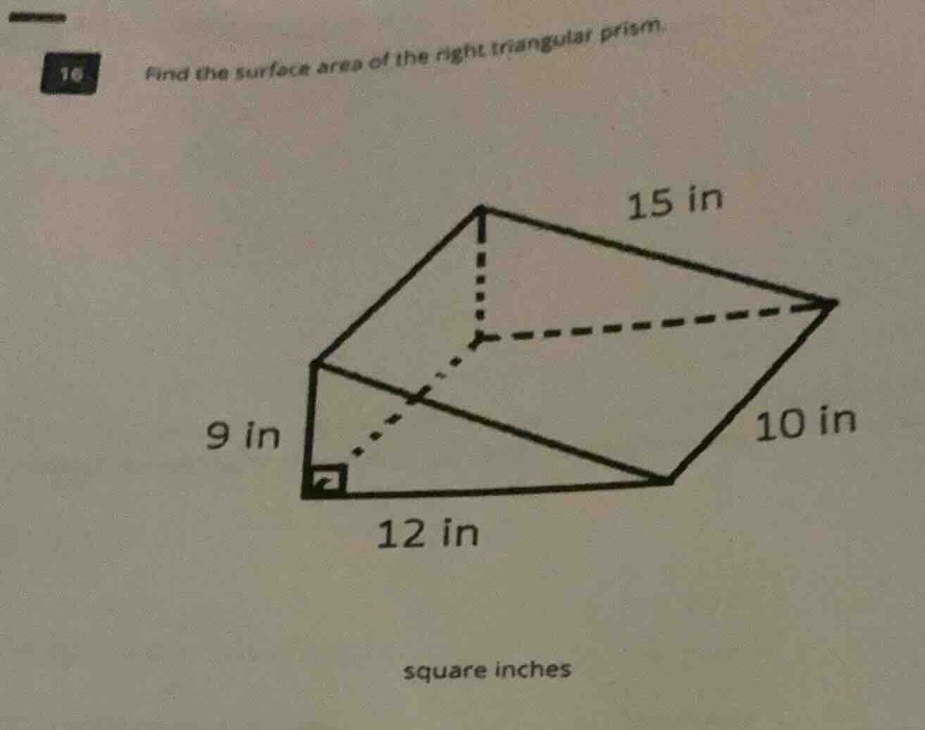 16 find the surface area of the right triangular prism. 9 in 12 in 15 i…