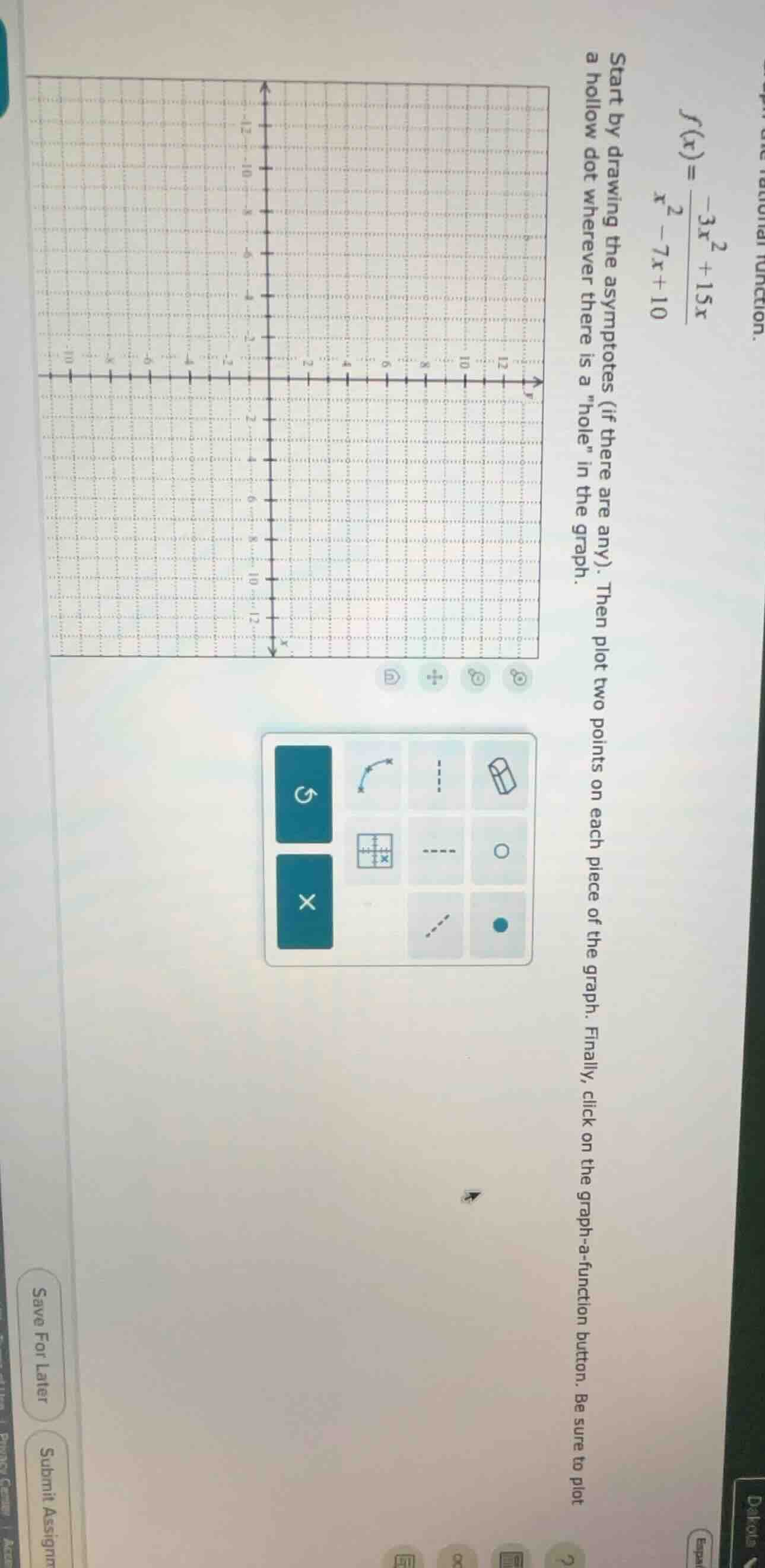 f(x) = \\frac{-3x^{2} + 15x}{x^{2} - 7x + 10} start by drawing the asym…