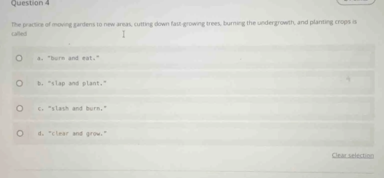 question 4 the practice of moving gardens to new areas, cutting down fa…