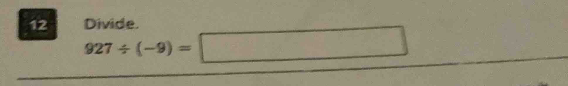 12 divide. 927 ÷ (-9) =