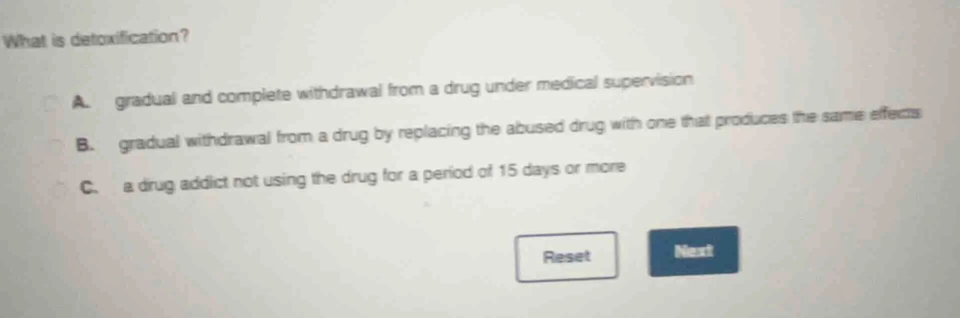 what is detoxification? a. gradual and complete withdrawal from a drug …