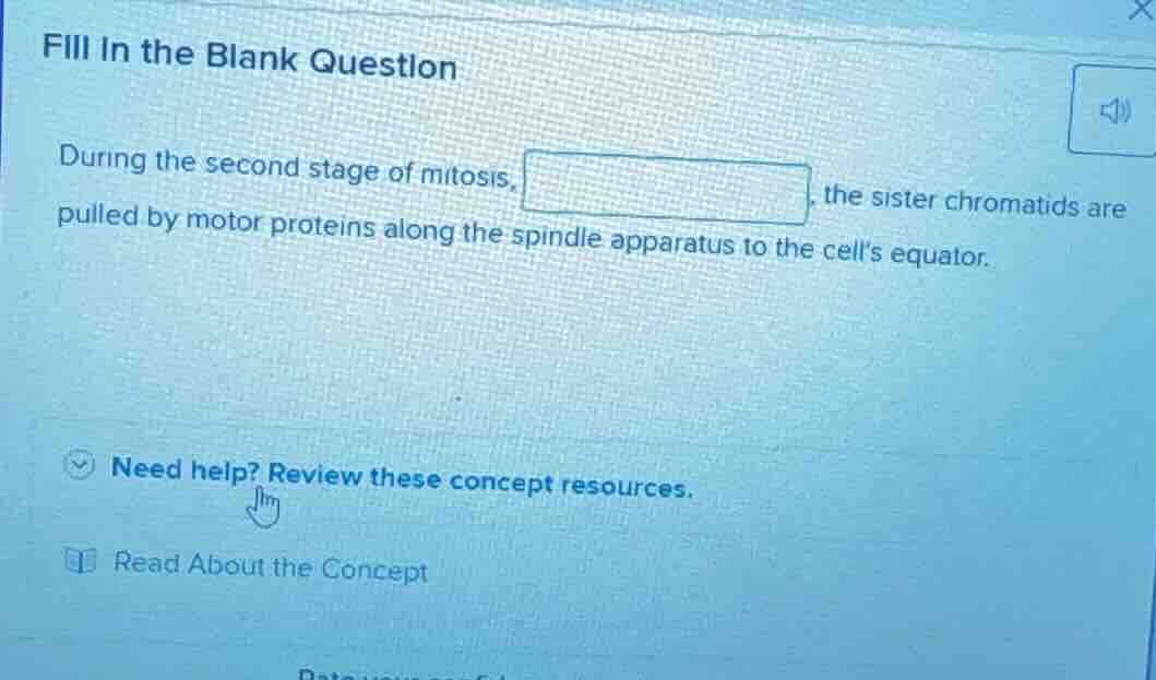 fill in the blank question during the second stage of mitosis, , the si…