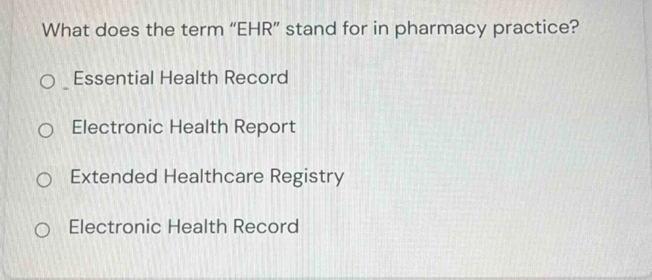 what does the term “ehr” stand for in pharmacy practice? ○ essential he…