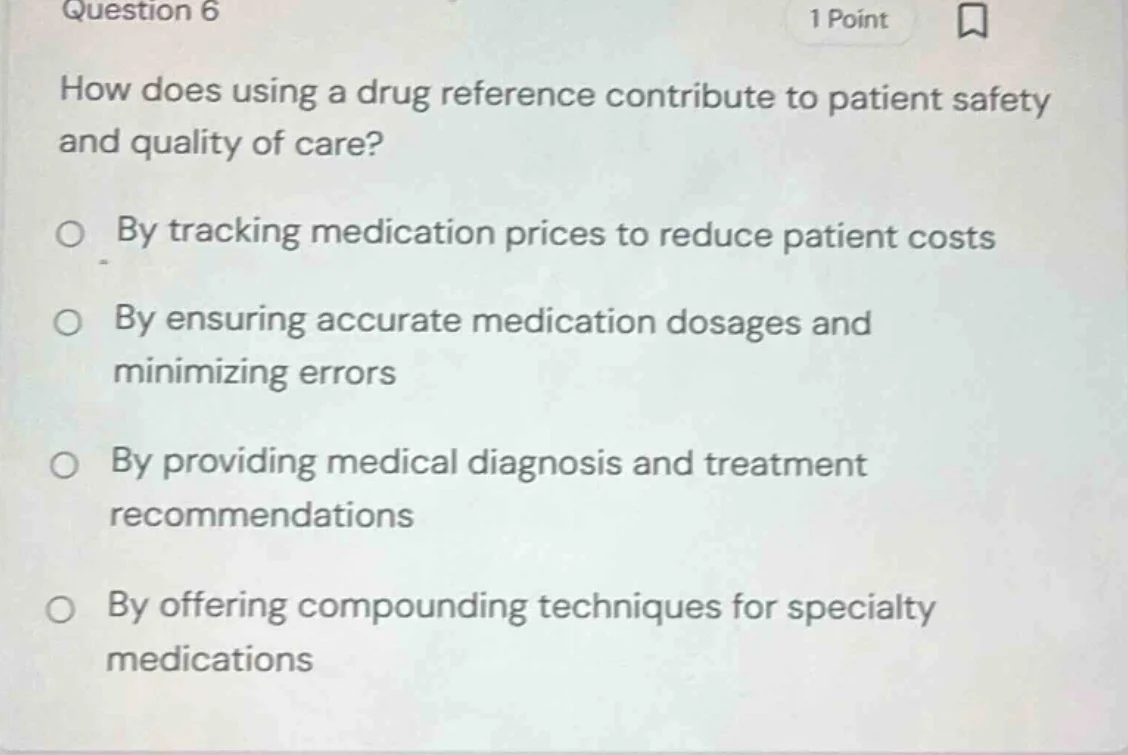 question 6 1 point how does using a drug reference contribute to patien…