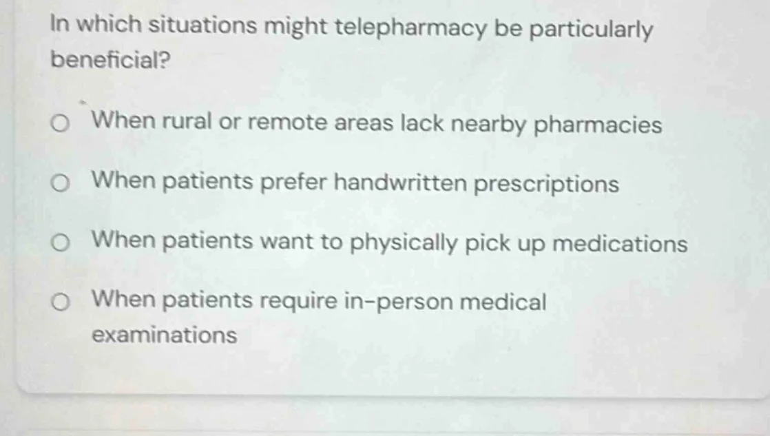 in which situations might telepharmacy be particularly beneficial? when…