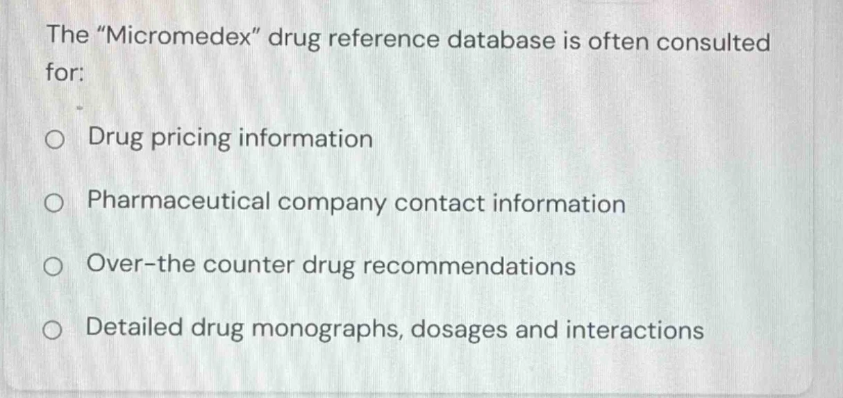 the “micromedex” drug reference database is often consulted for: - drug…