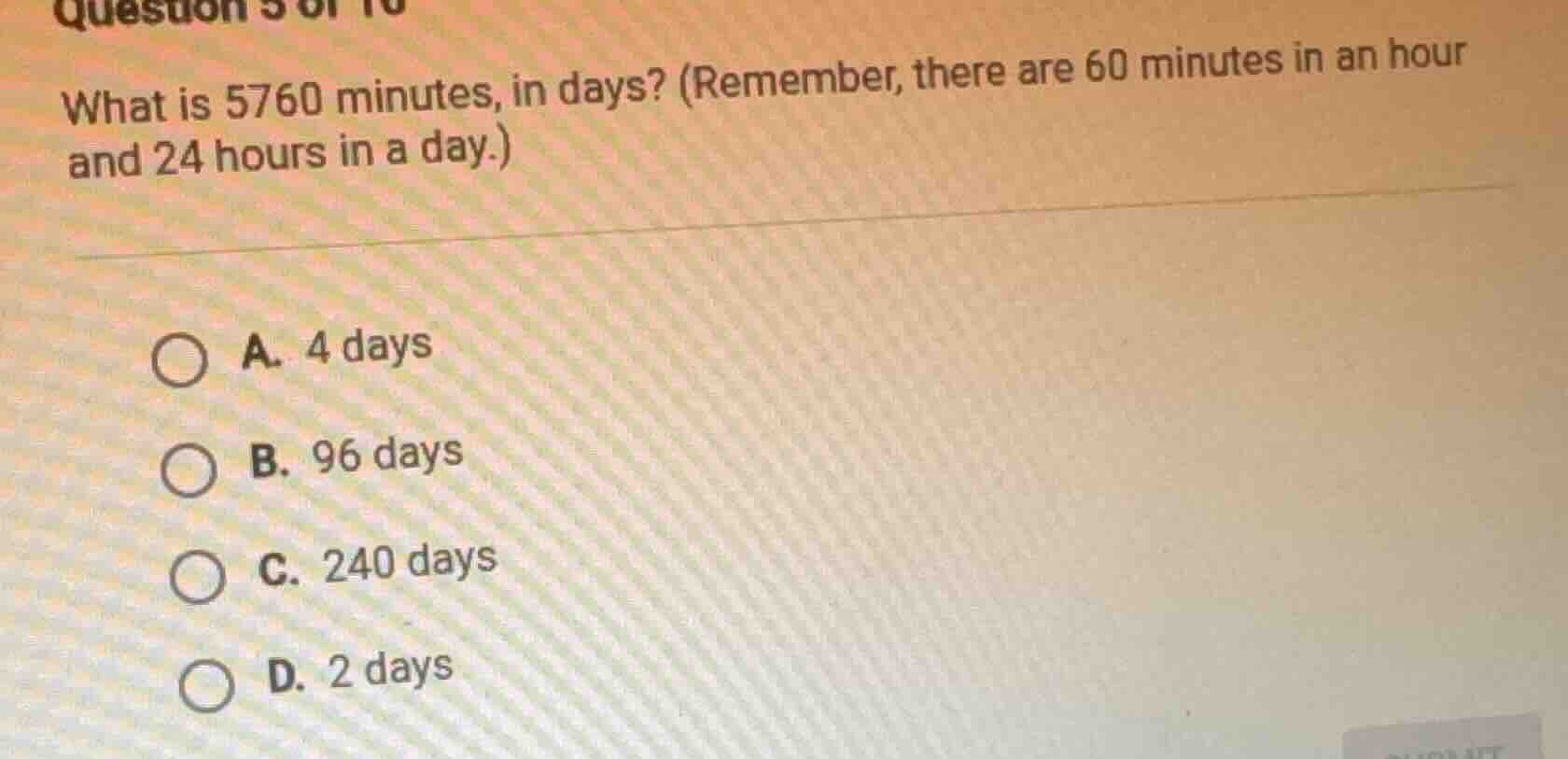 question 3 of 10 what is 5760 minutes, in days? (remember, there are 60…