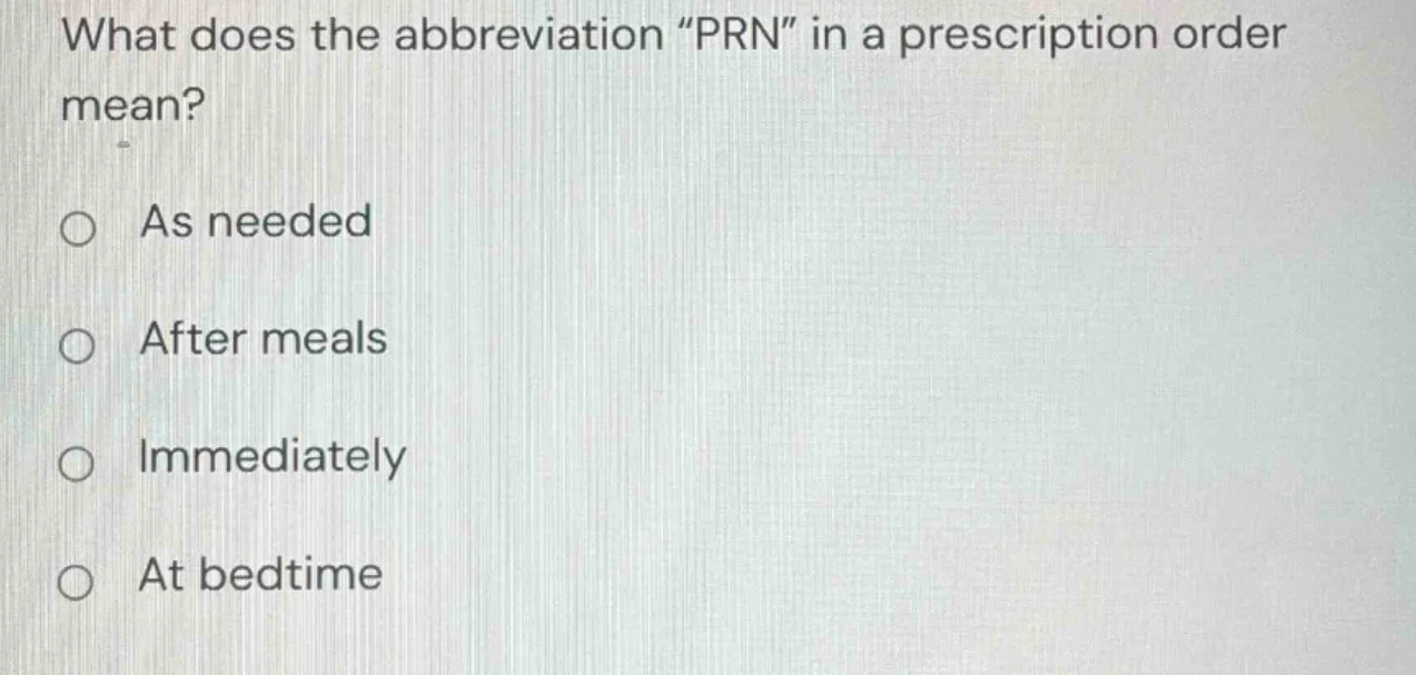 what does the abbreviation “prn” in a prescription order mean? ○ as nee…