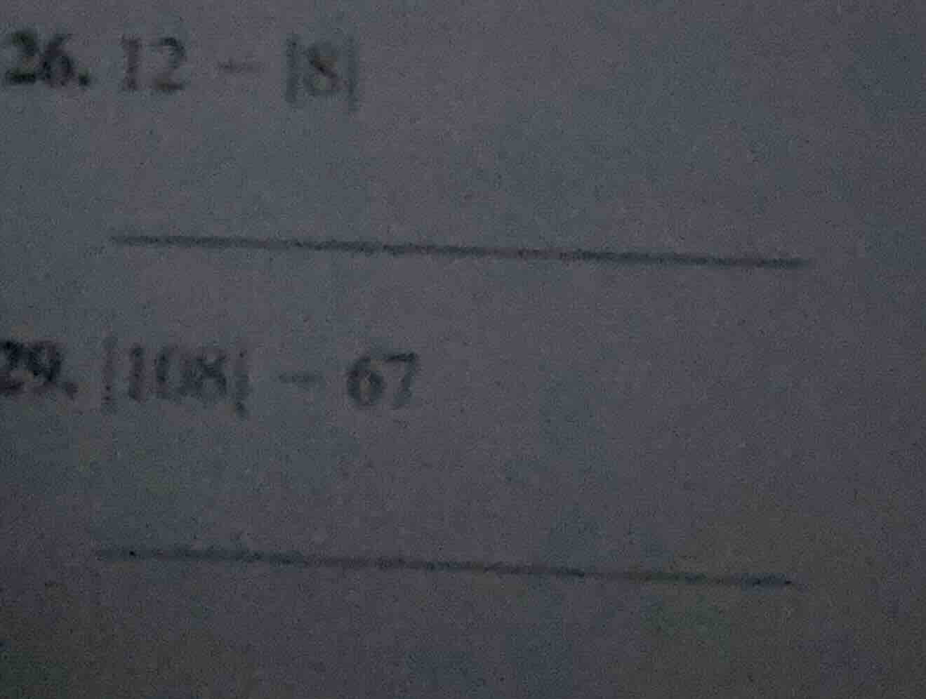 26. 12 - |8| 29. |108| - 67
