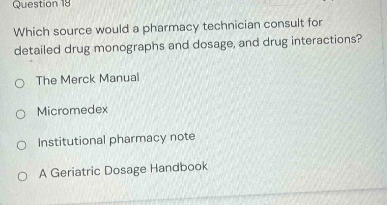 question 18 which source would a pharmacy technician consult for detail…