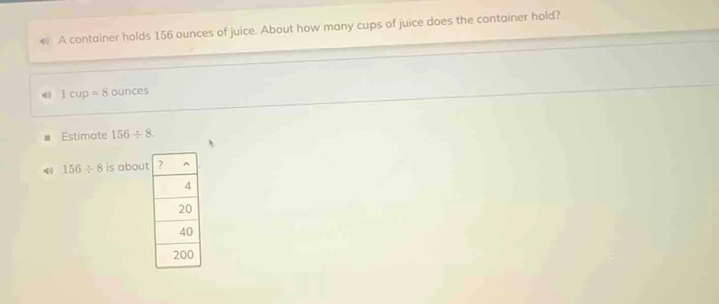 a container holds 156 ounces of juice. about how many cups of juice doe…