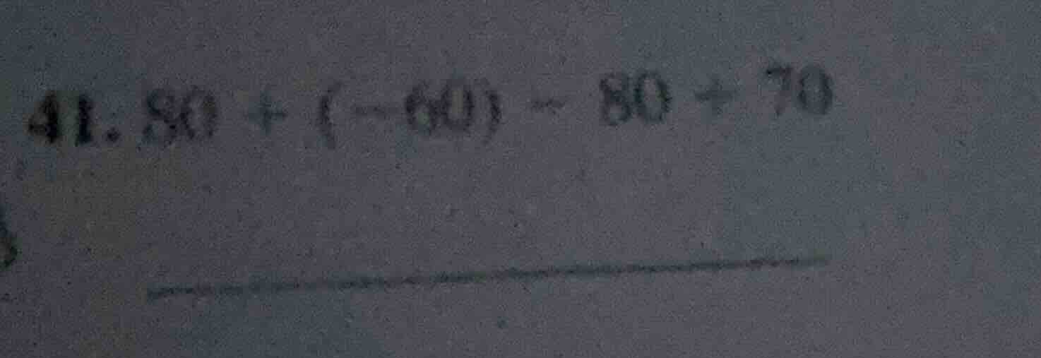 41. 80 + (-60) - 80 + 70