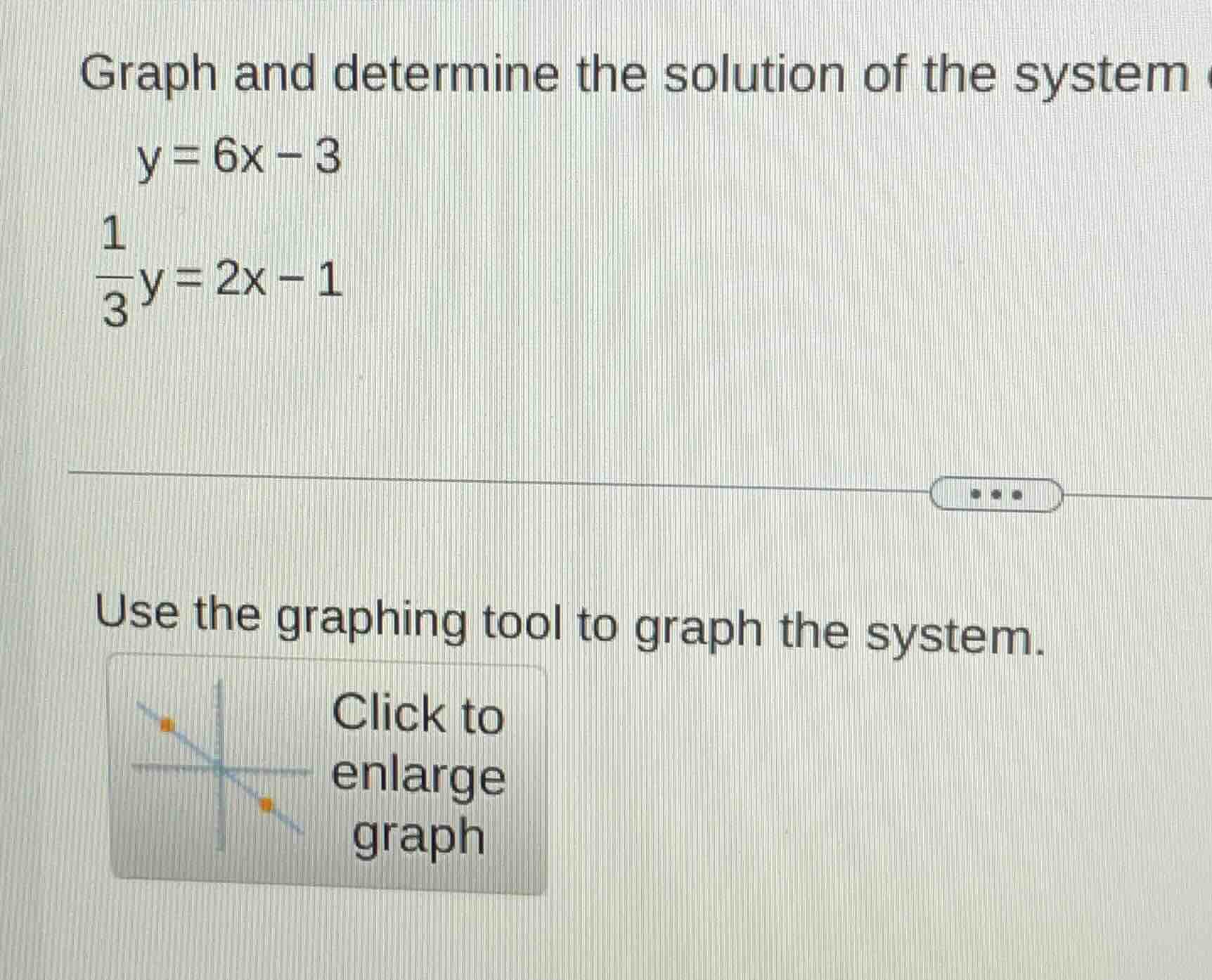 graph and determine the solution of the system y = 6x - 3 \\(\\frac{1}{…