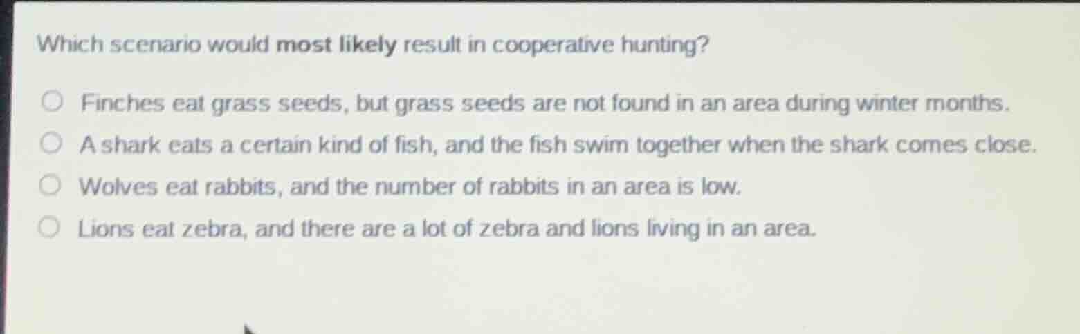 which scenario would most likely result in cooperative hunting? finches…