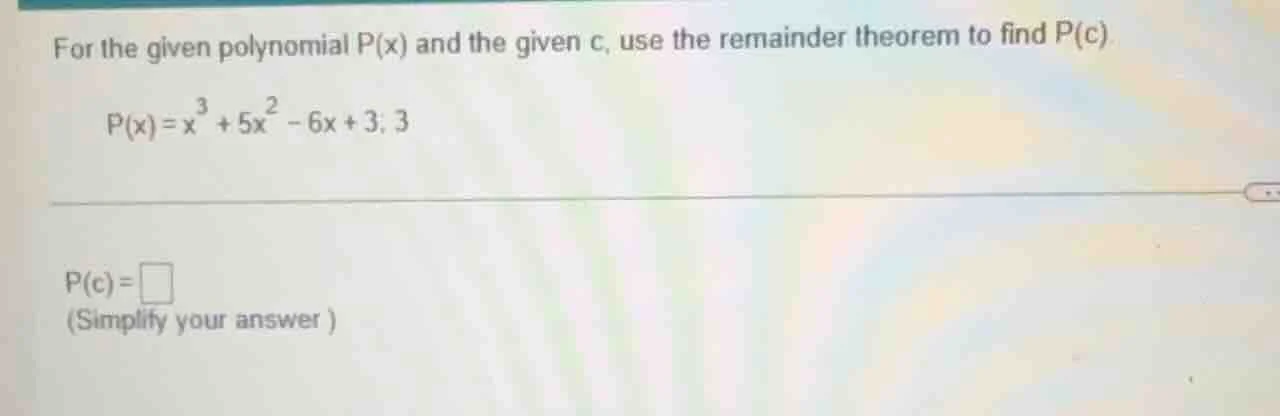 for the given polynomial p(x) and the given c, use the remainder theore…