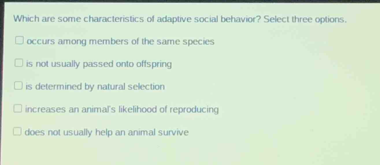 which are some characteristics of adaptive social behavior? select thre…