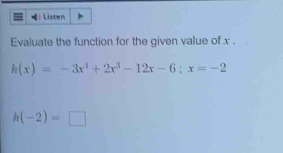 evaluate the function for the given value of x. $h(x) = -3x^4 + 2x^3 - …