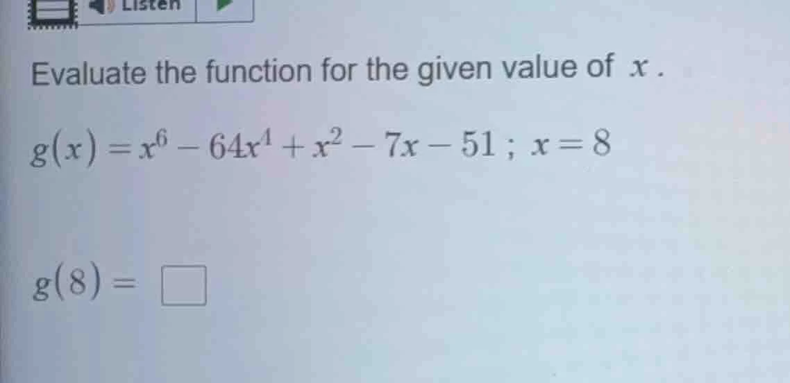 evaluate the function for the given value of x.\\(g(x) = x^6 - 64x^4 + …