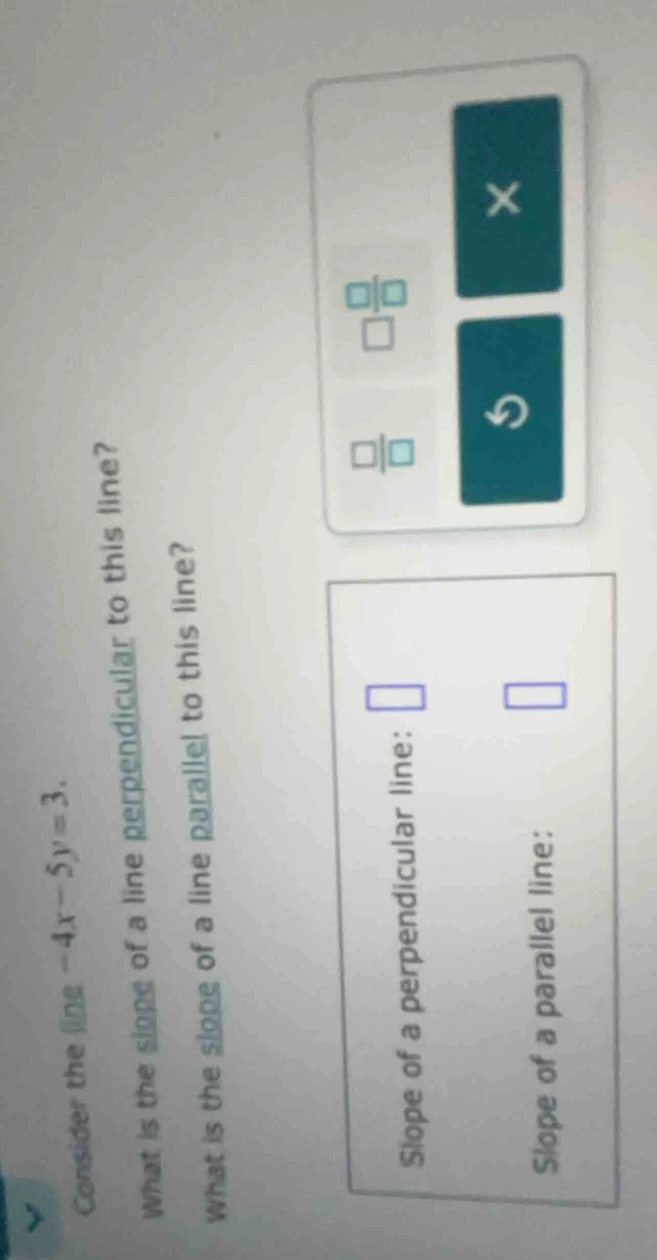 consider the line -4x - 5y = 3. what is the slope of a line perpendicul…