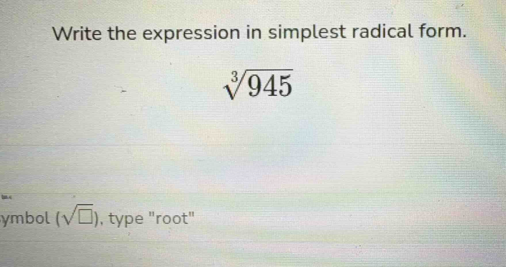 write the expression in simplest radical form. \\sqrt3{945}
