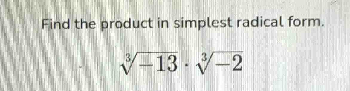 find the product in simplest radical form. \\(\\sqrt3{-13} \\cdot \\sqr…