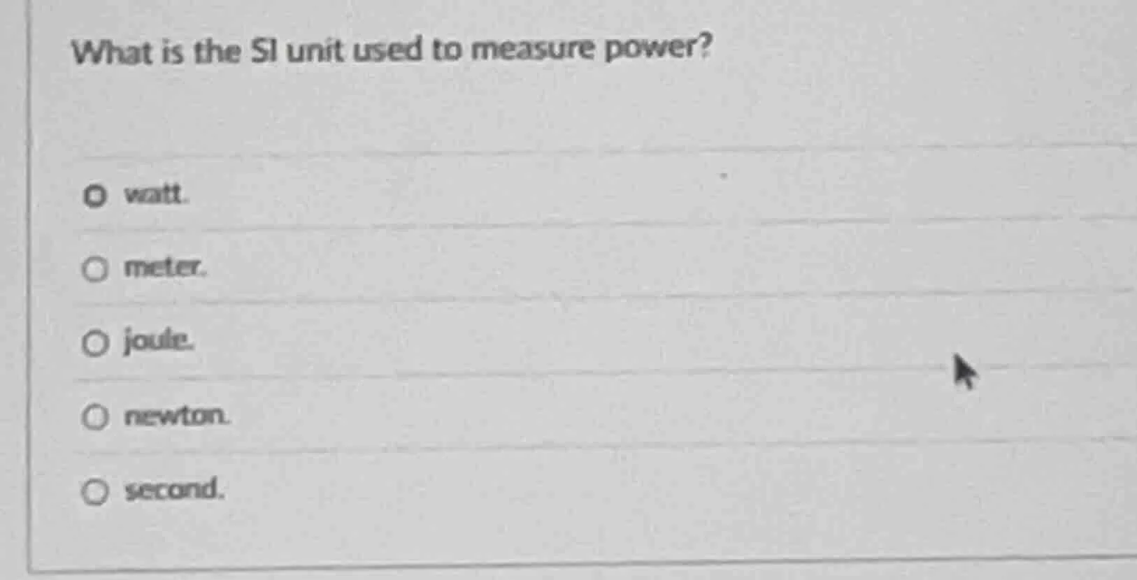 what is the si unit used to measure power? watt. meter. joule. newton. …