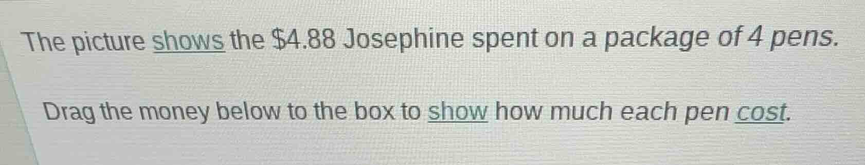 the picture shows the $4.88 josephine spent on a package of 4 pens. dra…