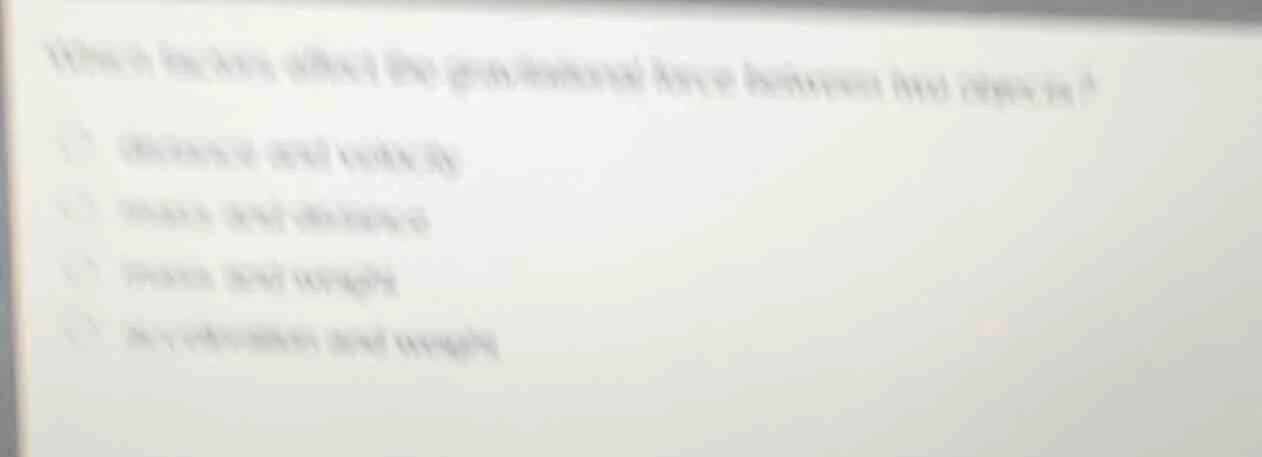 what factors affect the gravitational force between two objects? (optio…