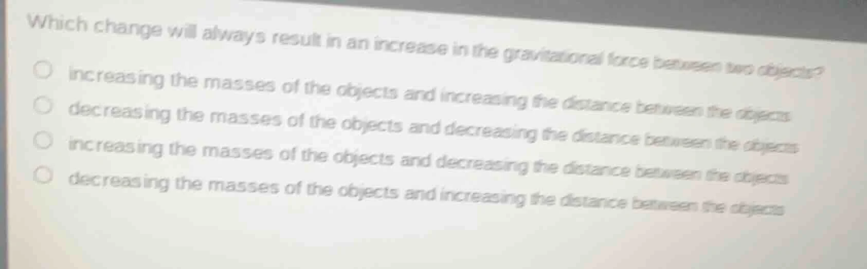 which change will always result in an increase in the gravitational for…