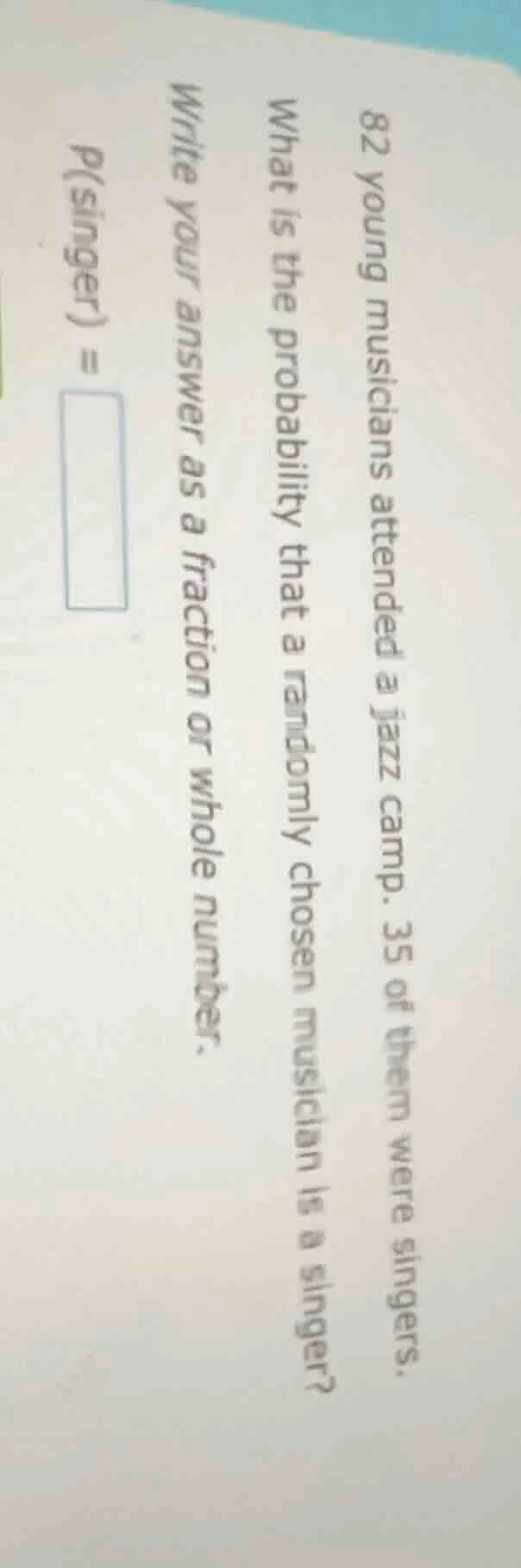 82 young musicians attended a jazz camp. 35 of them were singers. what …