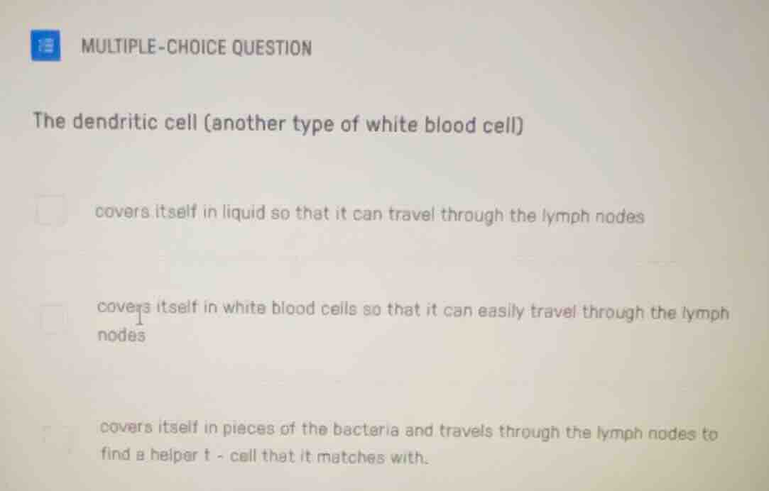 multiple-choice question the dendritic cell (another type of white bloo…