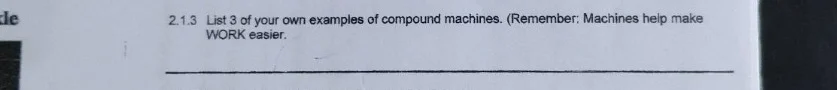 2.1.3 list 3 of your own examples of compound machines. (remember: mach…