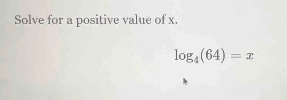 solve for a positive value of x.\\(\\log_{4}(64) = x\\)