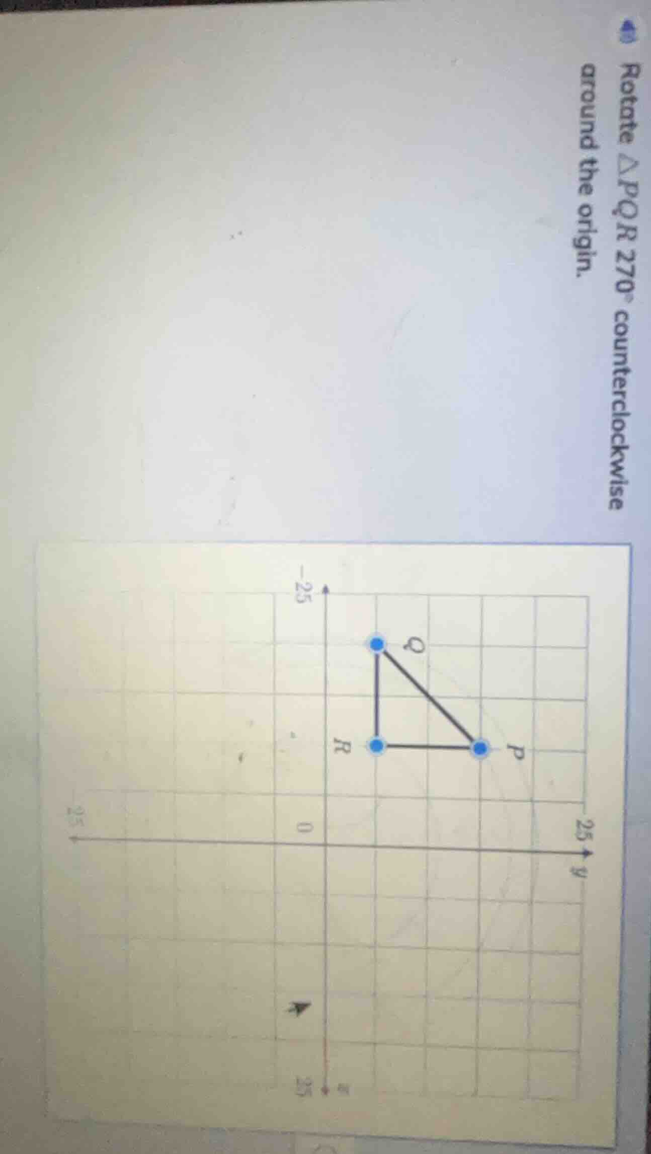 rotate △pqr 270° counterclockwise around the origin.