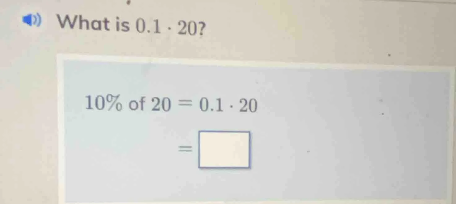 what is 0.1·20? 10% of 20 = 0.1·20 = \\square