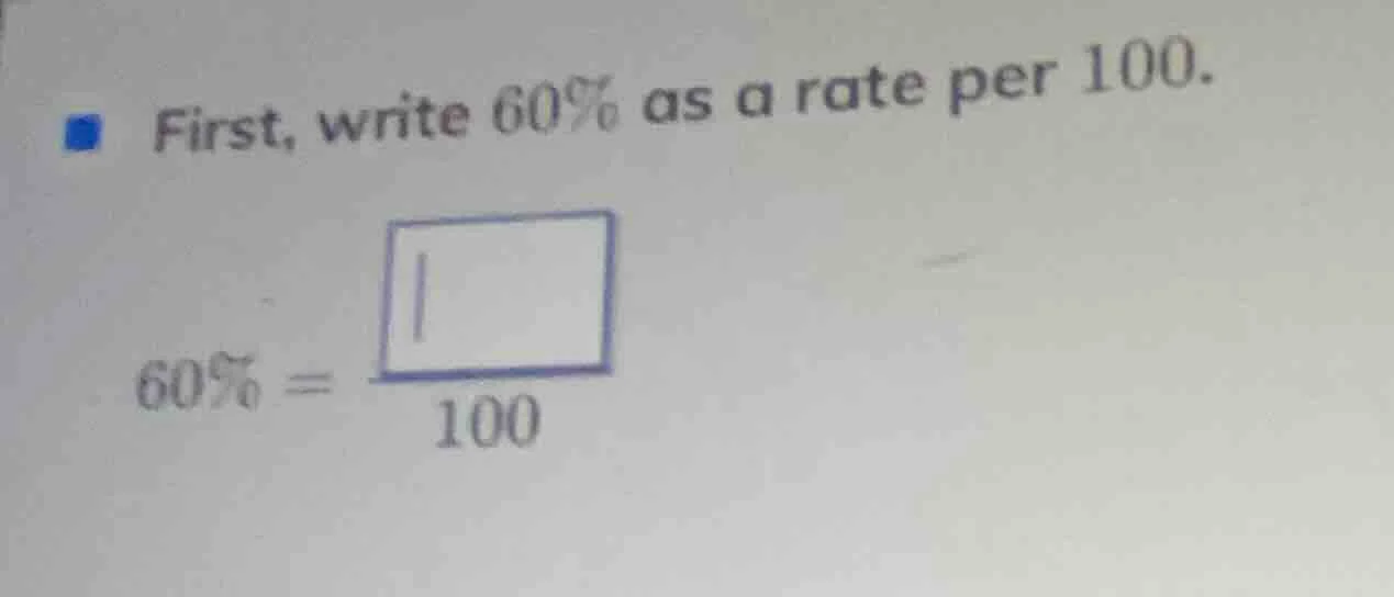 first, write 60% as a rate per 100. 60% = \\frac{\\square}{100}