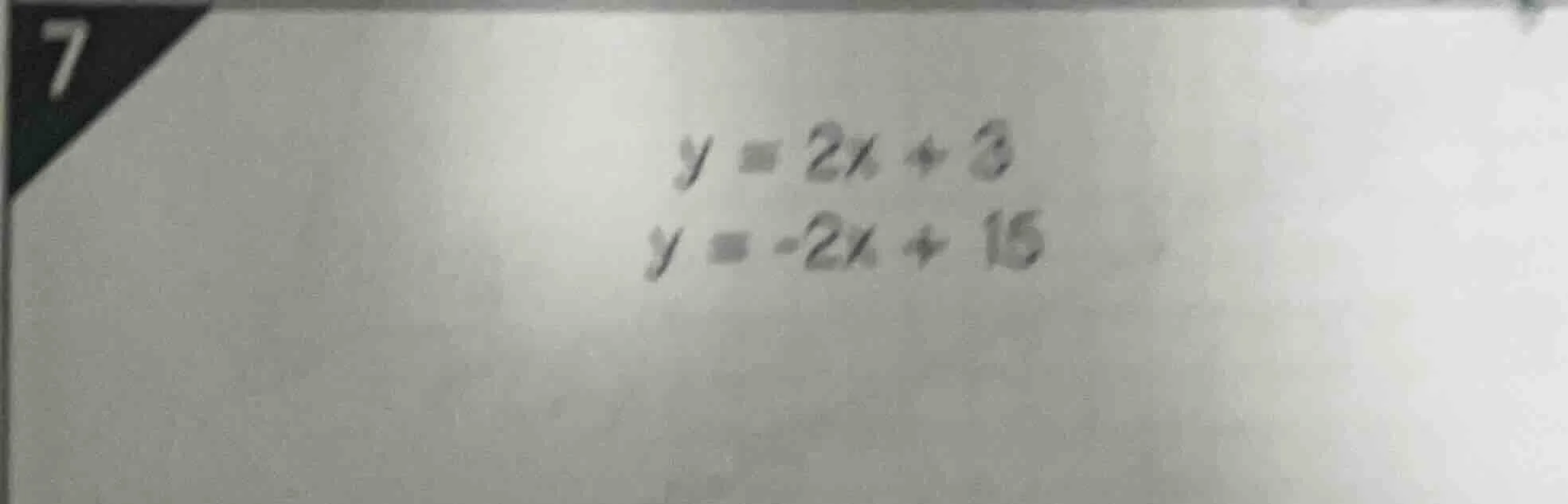 y = 2x + 3\ y = -2x + 15