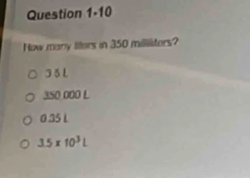 question 1·10 how many liters in 350 milliliters? ○ 3.5 l ○ 350,000 l ○…