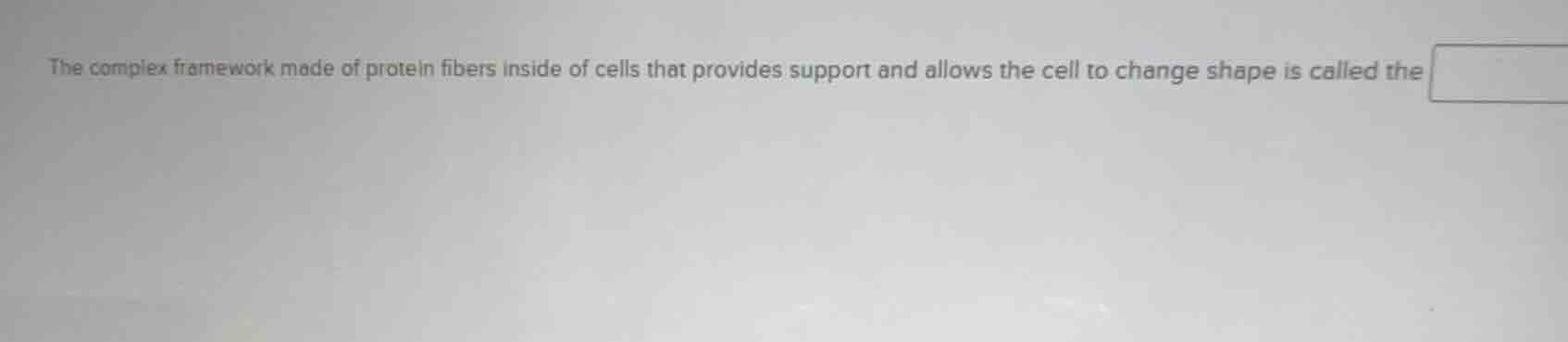the complex framework made of protein fibers inside of cells that provi…
